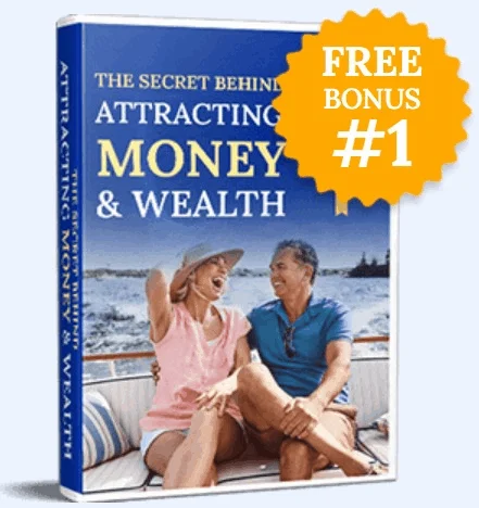 Free Bonus #1: The secret Behind Attracting Money and wealth